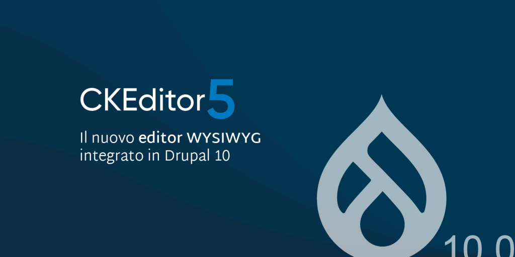 CKEditor 5, il nuovo editor WYSIWYG integrato in Drupal 10